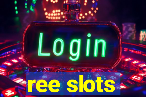 ree slots